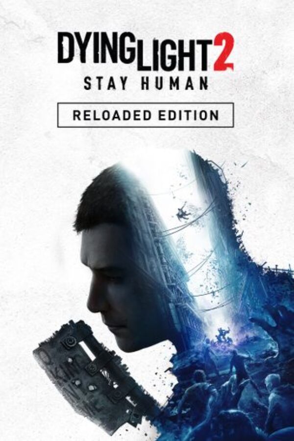 Dying Light 2 Stay Human - Reloaded Edition Steam Key